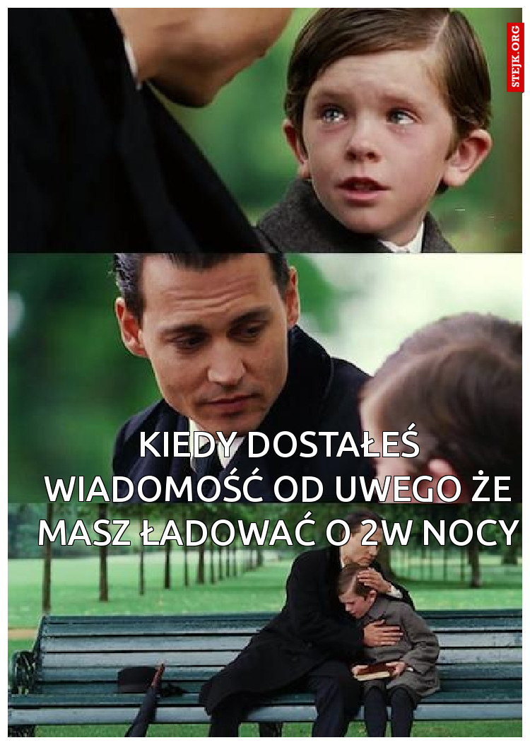 Kiedy dostałeś wiadomość od Uwego że Masz ładować o 2w nocy 