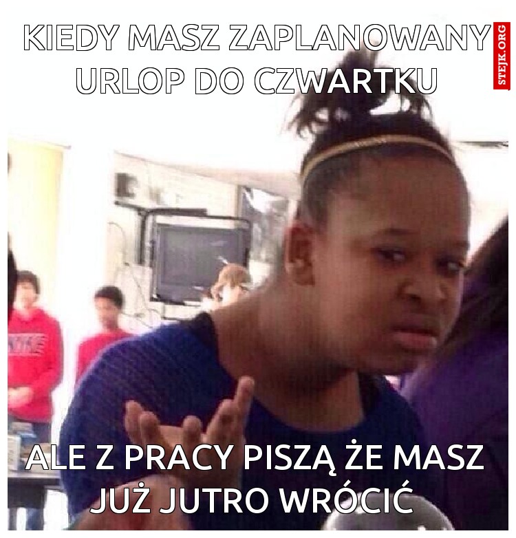kiedy masz zaplanowany urlop do czwartku