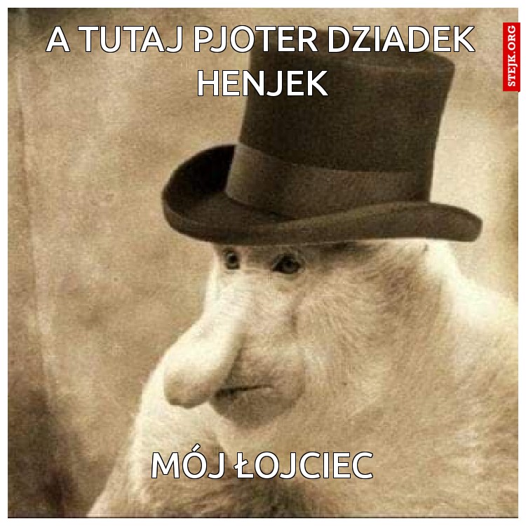 A tutaj pjoter dziadek henjek