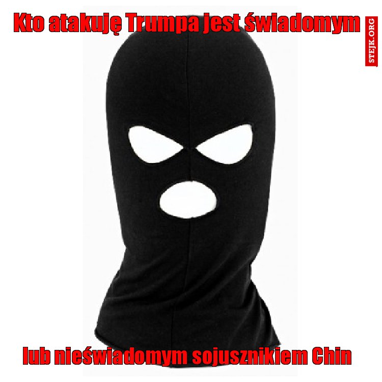 Kto atakuję Trumpa jest świadomym 