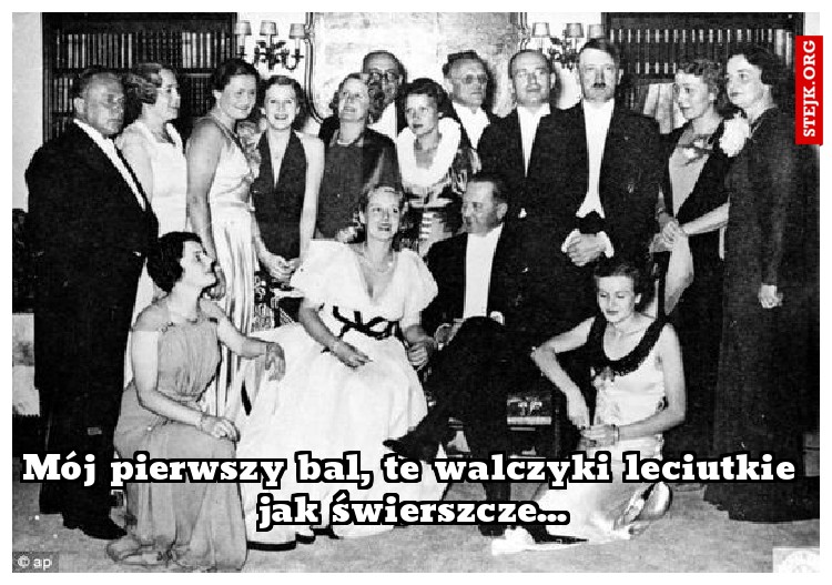 Mój pierwszy bal, te walczyki leciutkie jak świerszcze...