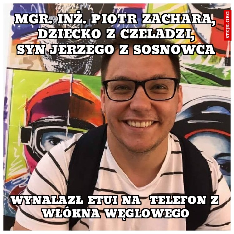 Mgr. inż. Piotr Zachara dziecko z Czeladzi
