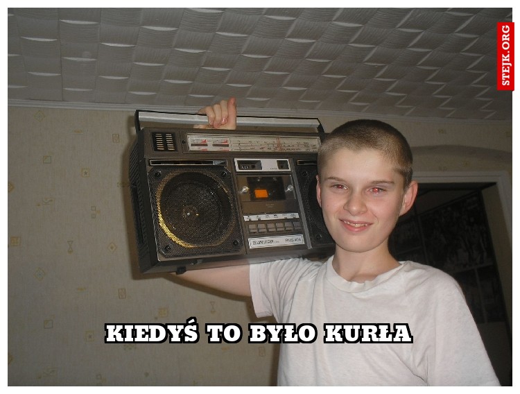 Kiedyś to było Kurła