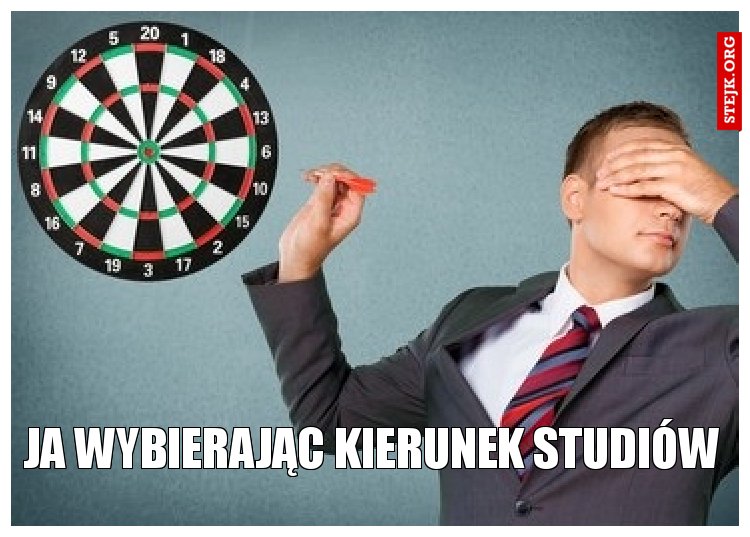 JA WYBIERAJĄC KIERUNEK STUDIÓW