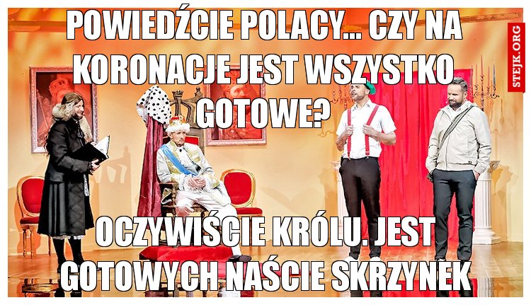 Powiedźcie Polacy... Czy do koronacji jest wszystko gotowe?