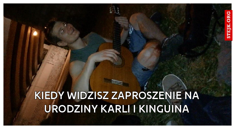 kiedy widzisz zaproszenie na urodziny karli i kinguina