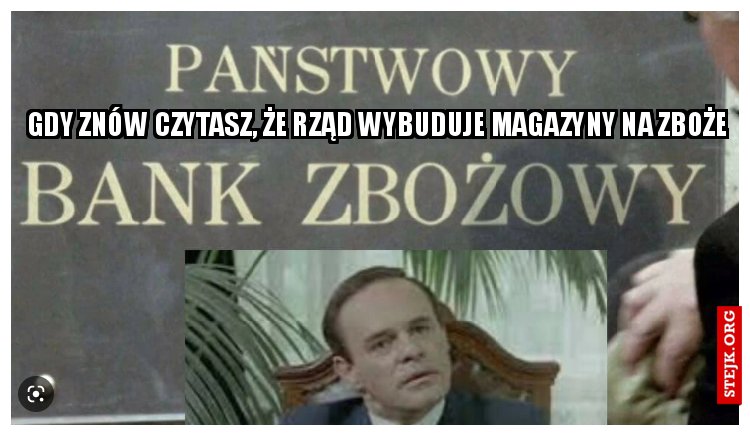 Gdy znów czytasz, że rząd wybuduje magazyny na zboże