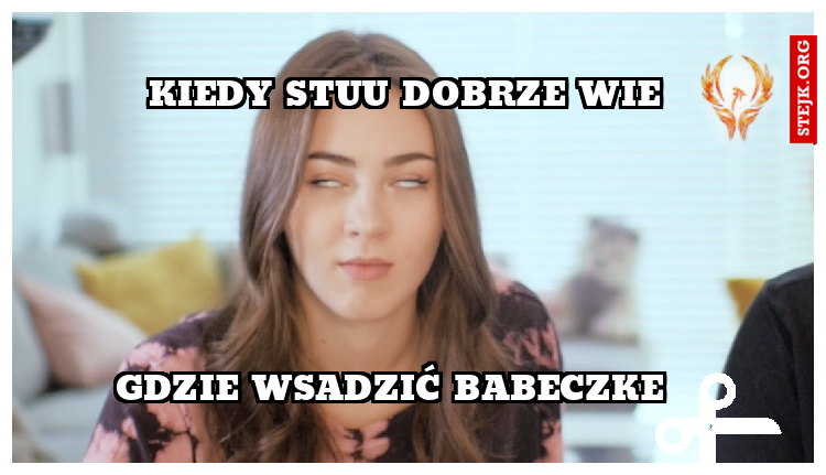 Kiedy Stuu dobrze wie 