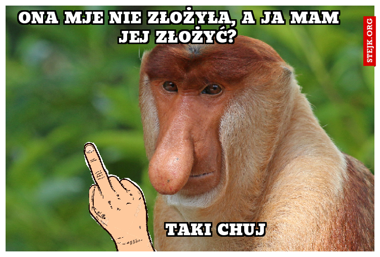 Ona mje nie złożyła, a ja mam jej złożyć? 