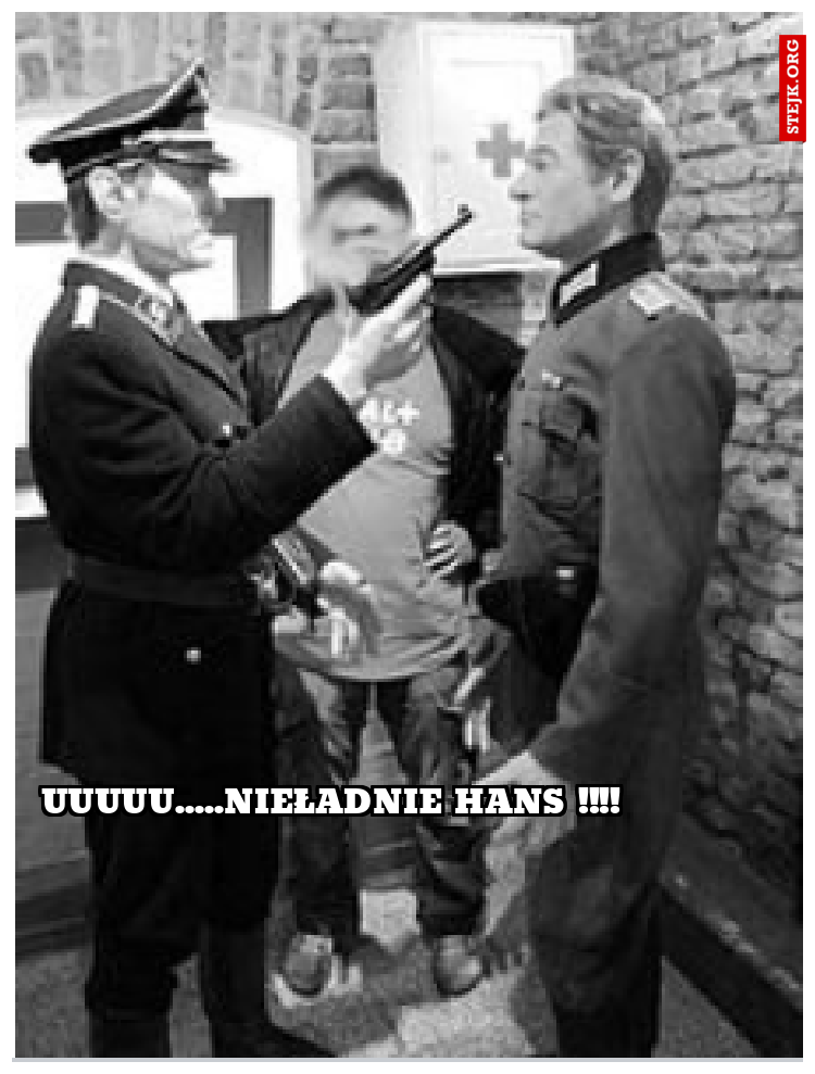 UUUUU.....NIEŁADNIE HANS !!!!