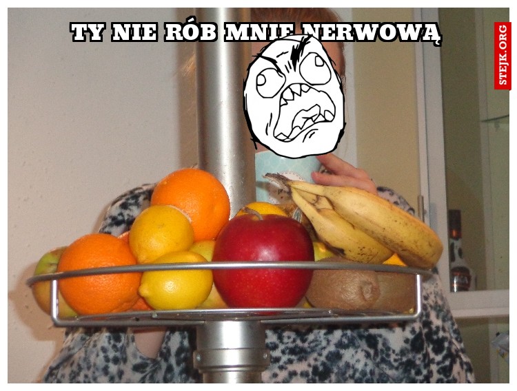 Ty nie rób mnie nerwowąd