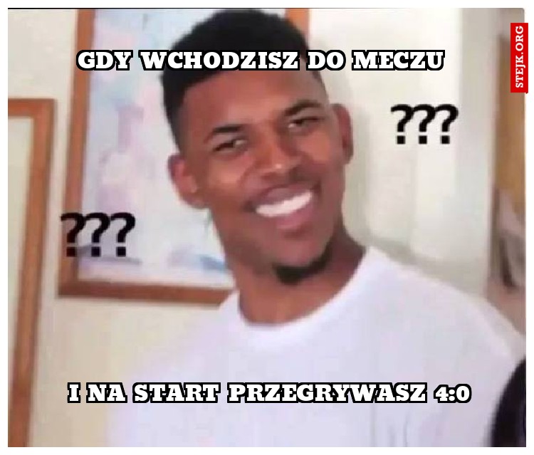 Gdy wchodzisz do meczu 