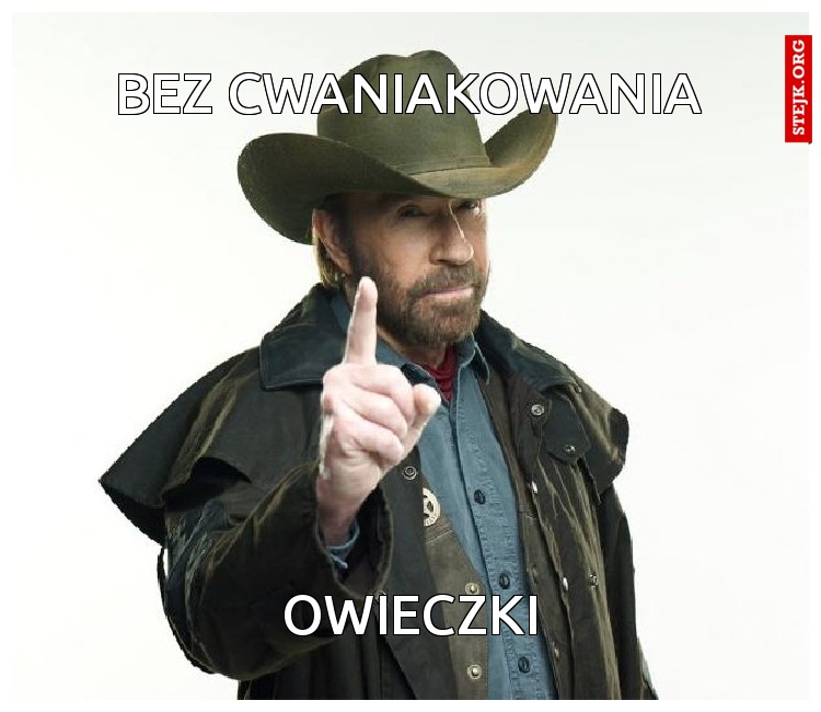 BEZ CWANIAKOWANIA