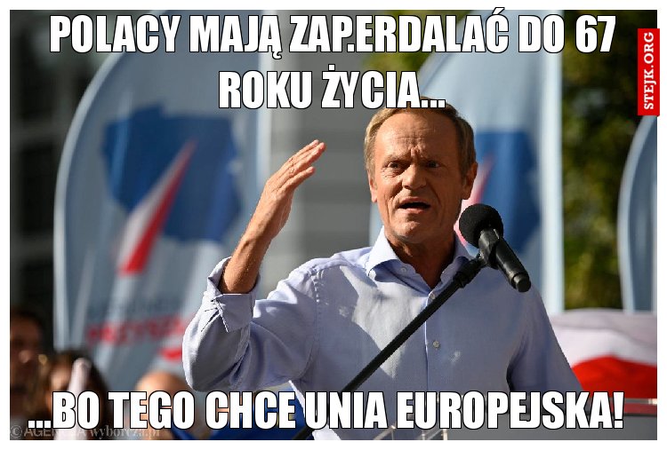 Polacy mają zap.erdalać do 67roku życia...