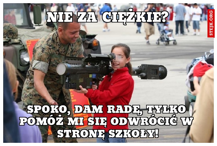 Nie za ciężkie?