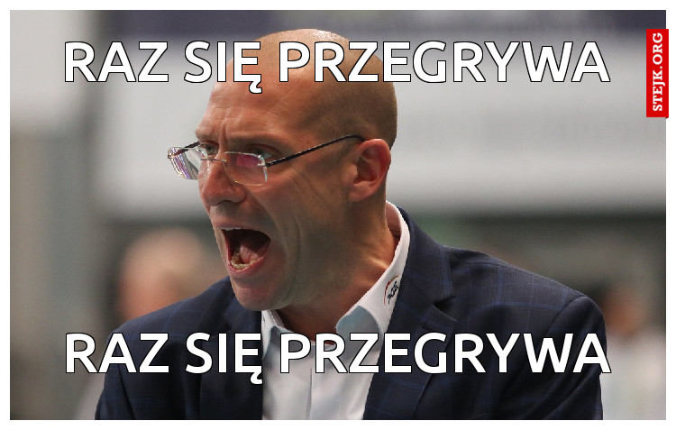 RAZ SIĘ PRZEGRYWA
