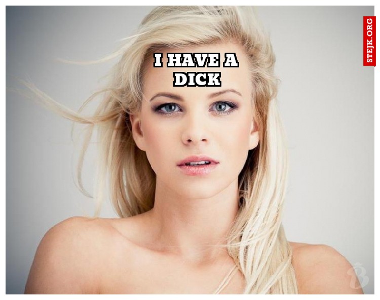 I have a dick