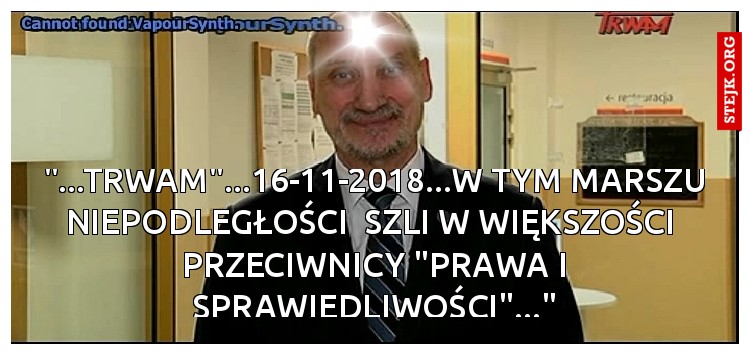 "...TRWAM"...16-11-2018...W TYM MARSZU NIEPODLEGŁOŚCI  SZLI W WIĘKSZOŚCI  PRZECIWNICY "PRAWA I SPRAWIEDLIWOŚCI"..."