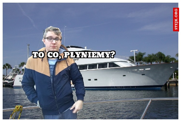 to co, płyniemy?