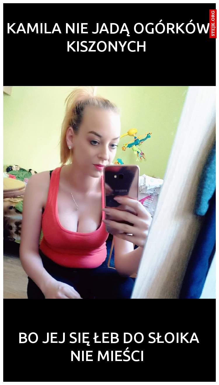Kamila nie jadą ogórków kiszonych 