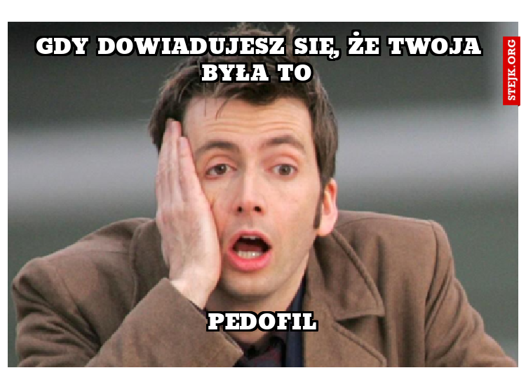 Gdy dowiadujesz się, że Twoja była to 