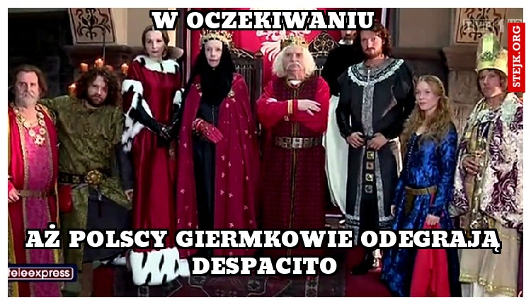  aż Polscy giermkowie odegrają  Despacito