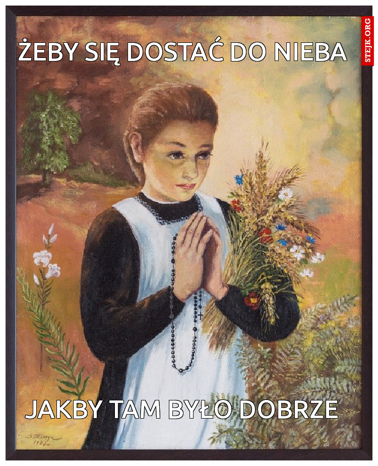 ŻEBY SIĘ DOSTAĆ DO NIEBA