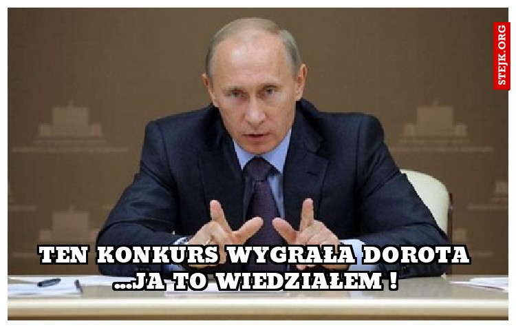 Ten konkurs wygrała Dorota ...ja to wiedziałem !