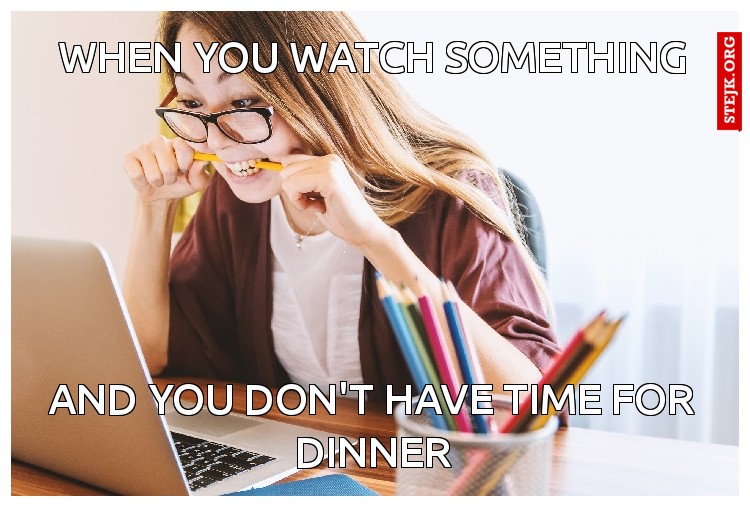 when you watch something