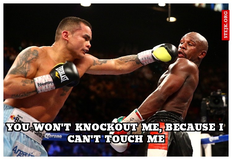 YOU WON'T KNOCKOUT ME, BECAUSE I CAN'T TOUCH ME