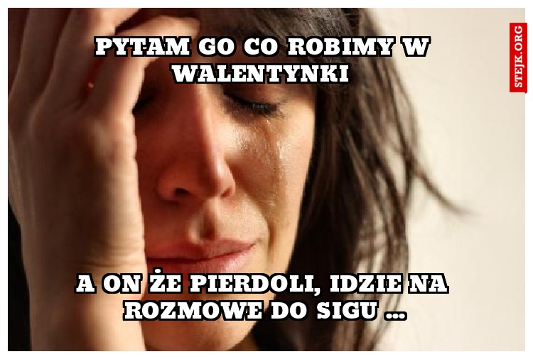 Pytam go co robimy w walentynki 