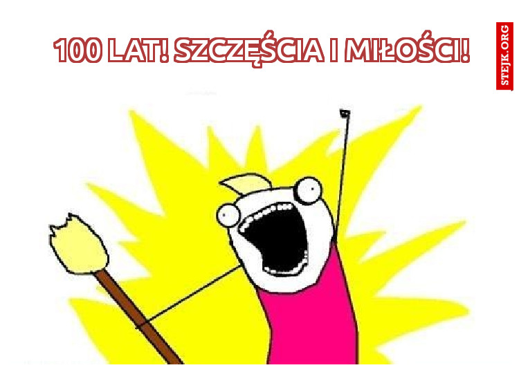 100 lat! Szczęścia i miłości!