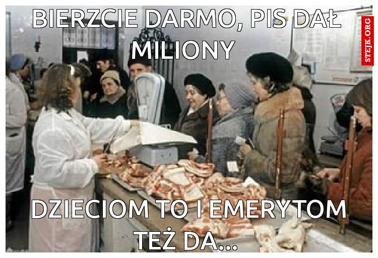 Bierzcie darmo, pis dał miliony 