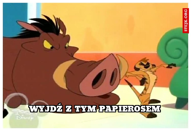 WYJDŹ Z TYM PAPIEROSEM