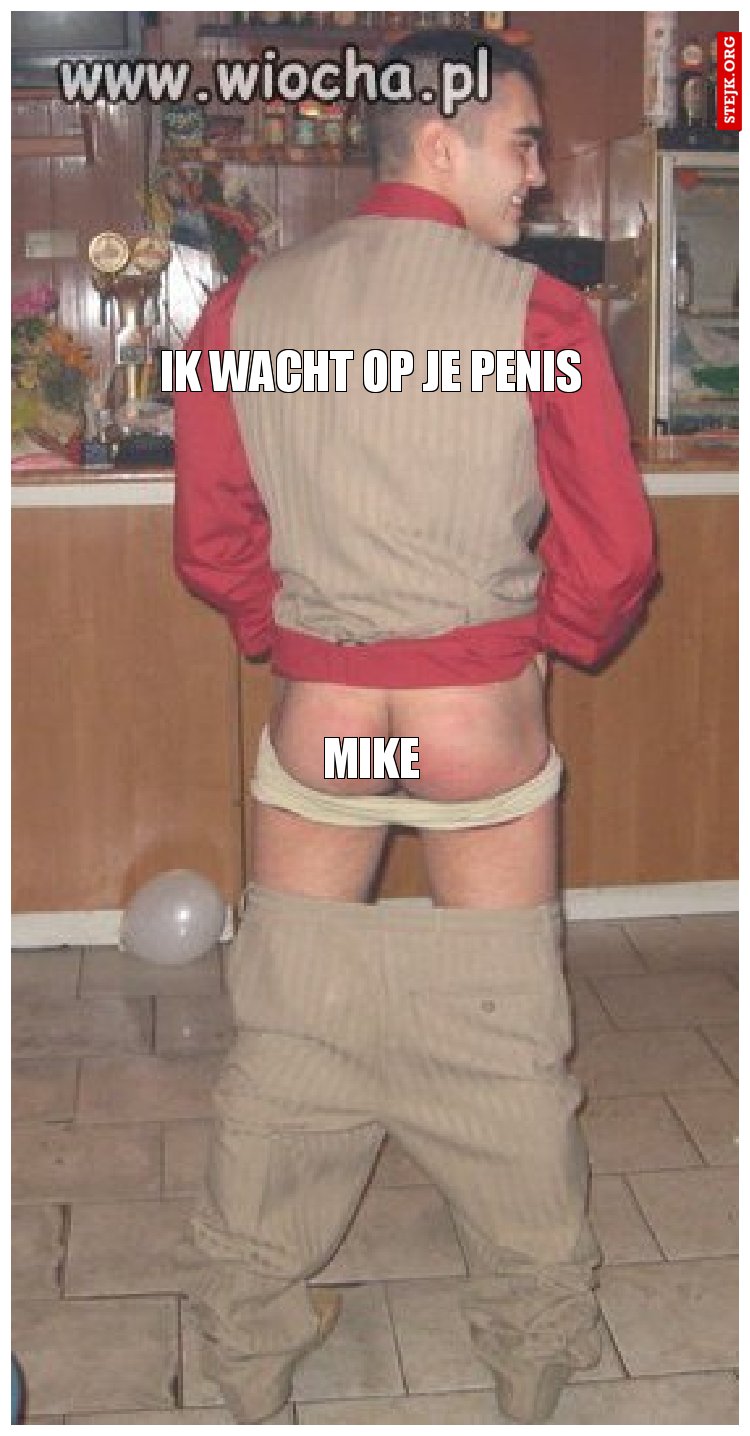 Ik wacht op je penis