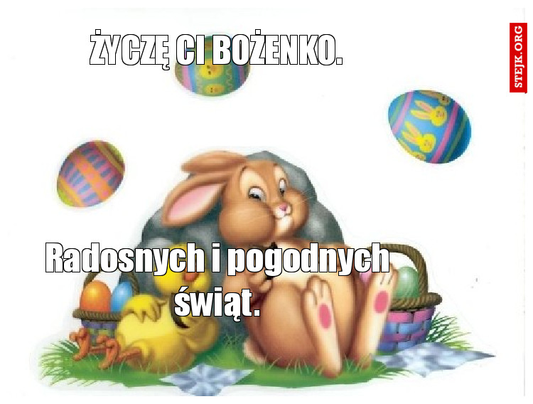 ŻYCZĘ CI BOŻENKO.