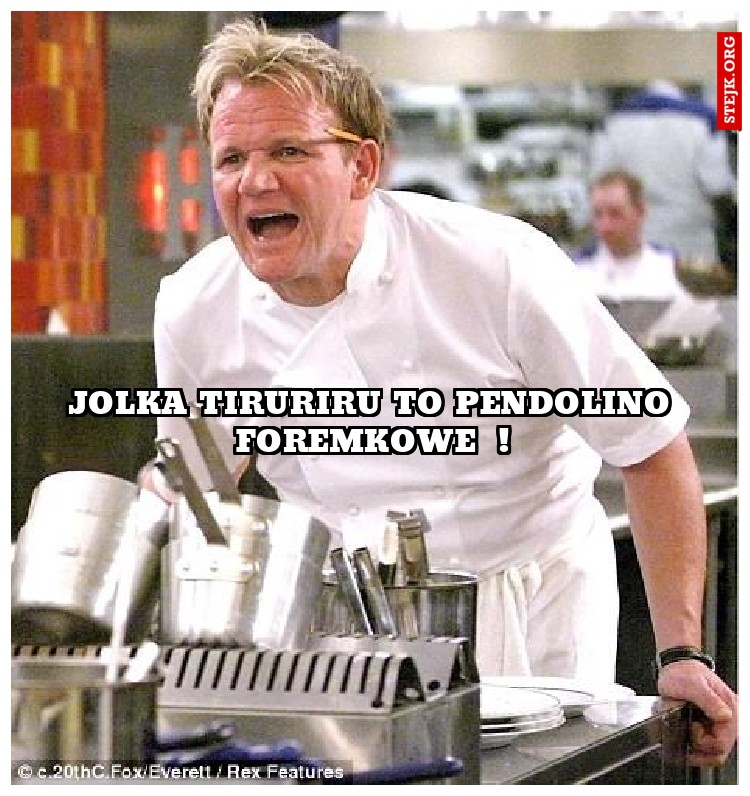 Jolka tiruriru to pendolino foremkowe  !