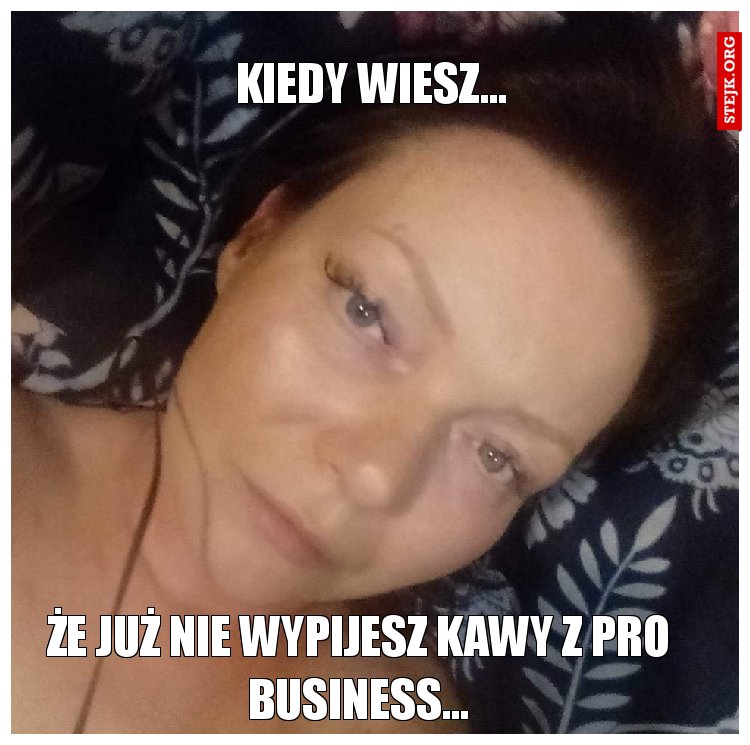 Kiedy wiesz...