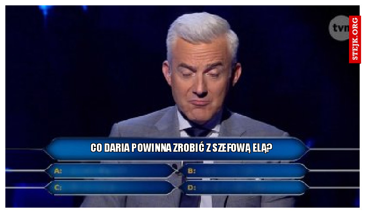Co Daria powinna zrobić z szefową Elą? 