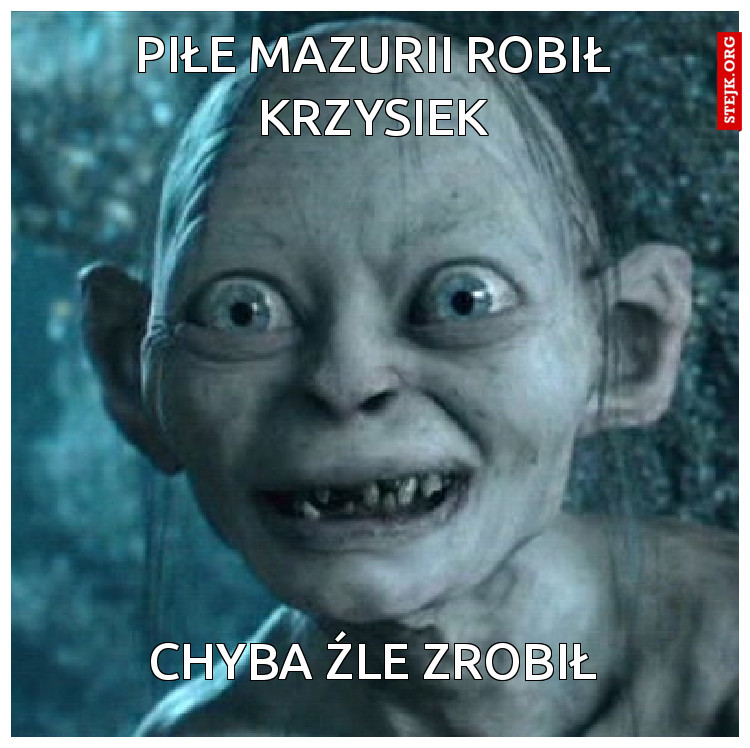 piłe mazurii robił krzysiek