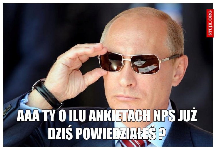 aaa Ty o ilu ankietach nps już dziś powiedziałeś ?