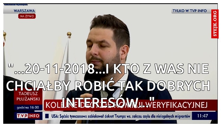 "...20-11-2018...I KTO Z WAS NIE CHCIAŁBY ROBIĆ TAK DOBRYCH INTERESÓW..."