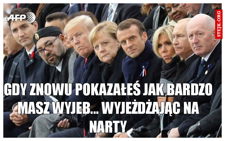 Gdy znowu pokazałeś jak bardzo masz wyjeb... Wyjeżdżając na narty