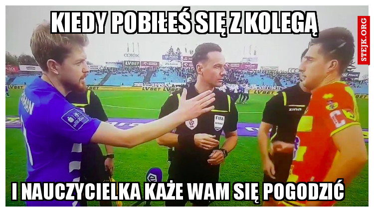 kiedy pobiłeś się z kolegą 