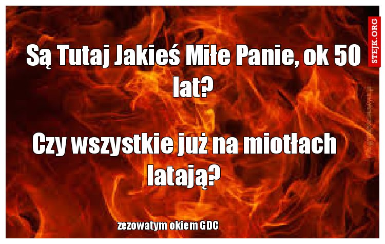 Są Tutaj Jakieś Miłe Panie, ok 50 lat?