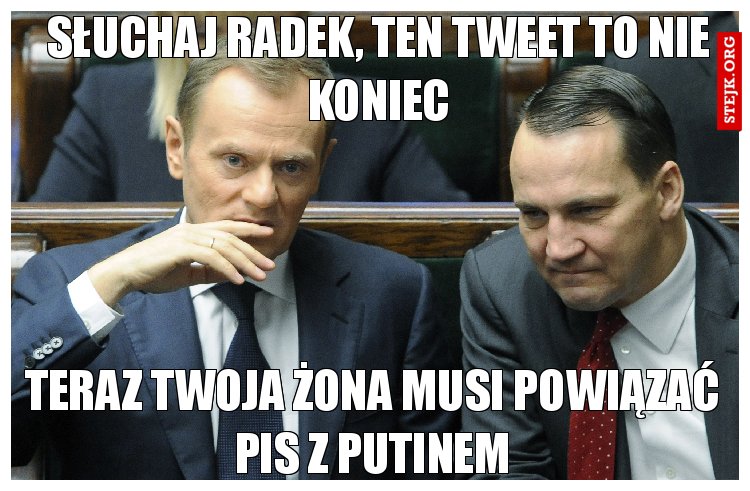 Słuchaj Radek, ten tweet to nie koniec
