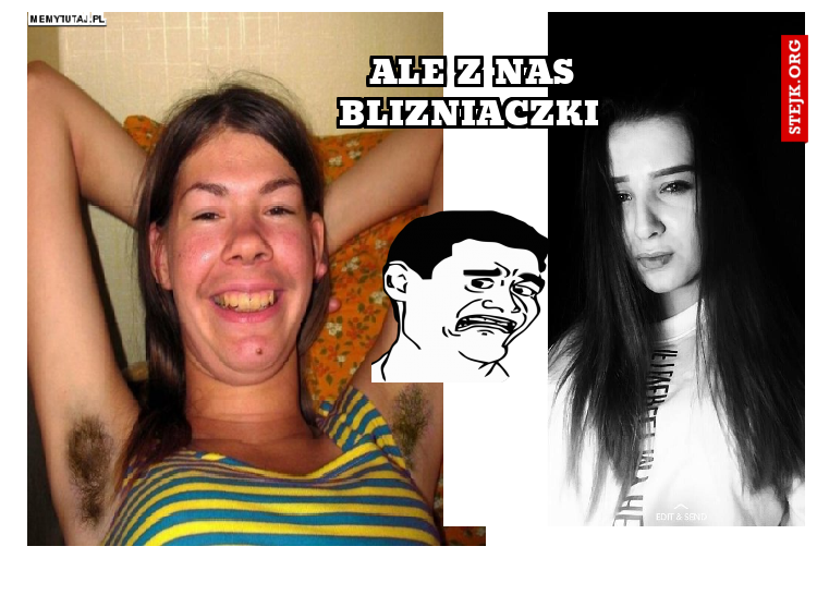 aLE Z NAS BLIZNIACZKI 