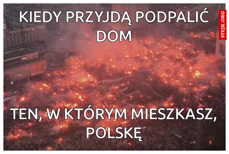 kiedy przyjdą podpalić dom