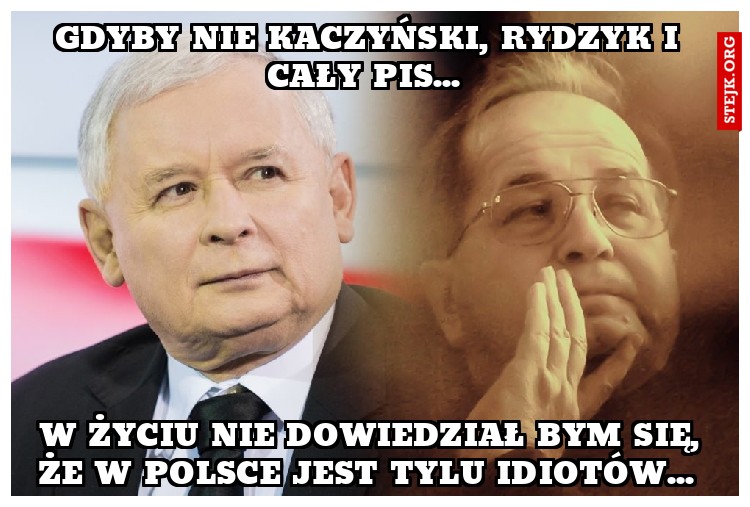 Gdyby nie Kaczyński, Rydzyk i cały pis... 