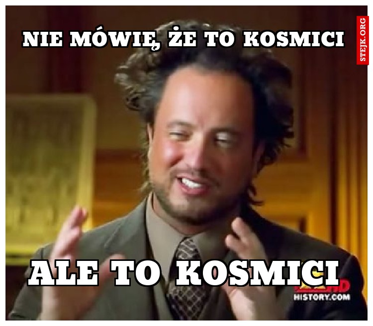 NIE MÓWIĘ, ŻE TO KOSMICI